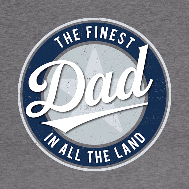 The Finest Dad in All the Land - Father's Day by directdesign